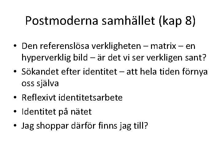 Postmoderna samhället (kap 8) • Den referenslösa verkligheten – matrix – en hyperverklig bild