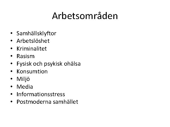 Arbetsområden • • • Samhällsklyftor Arbetslöshet Kriminalitet Rasism Fysisk och psykisk ohälsa Konsumtion Miljö