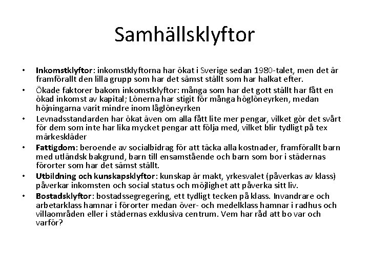 Samhällsklyftor • • • Inkomstklyftor: inkomstklyftorna har ökat i Sverige sedan 1980 -talet, men