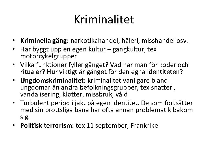 Kriminalitet • Kriminella gäng: narkotikahandel, häleri, misshandel osv. • Har byggt upp en egen