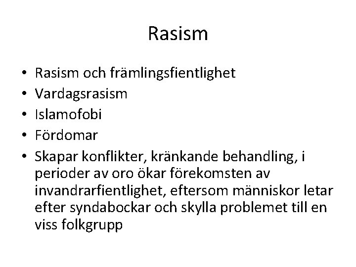 Rasism • • • Rasism och främlingsfientlighet Vardagsrasism Islamofobi Fördomar Skapar konflikter, kränkande behandling,