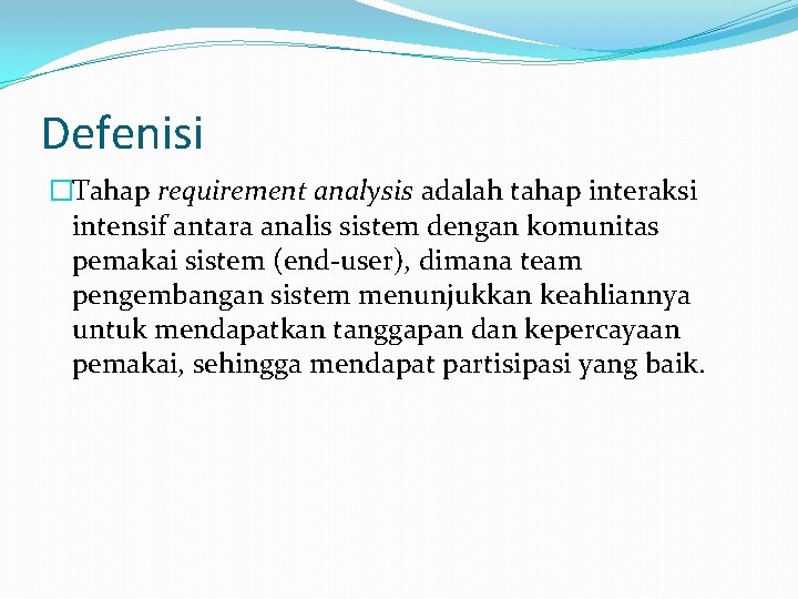 Defenisi �Tahap requirement analysis adalah tahap interaksi intensif antara analis sistem dengan komunitas pemakai