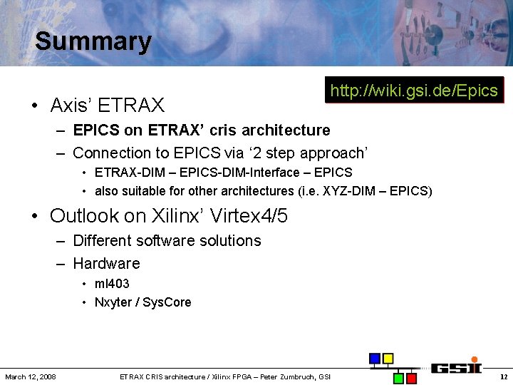 Summary • Axis’ ETRAX http: //wiki. gsi. de/Epics – EPICS on ETRAX’ cris architecture