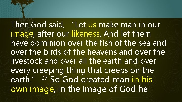 Then God said, “Let us make man in our image, after our likeness. And