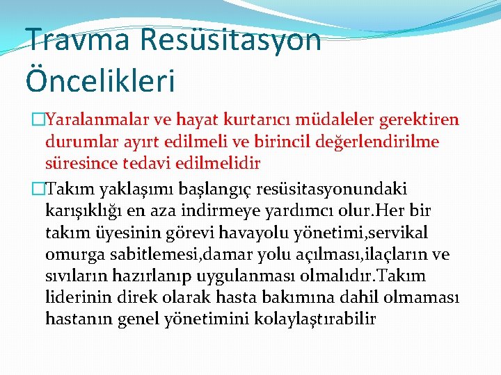 Travma Resüsitasyon Öncelikleri �Yaralanmalar ve hayat kurtarıcı müdaleler gerektiren durumlar ayırt edilmeli ve birincil