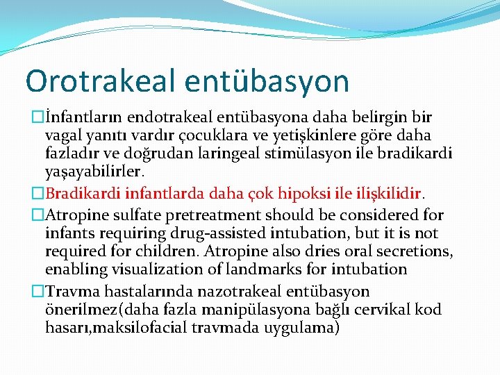 Orotrakeal entübasyon �İnfantların endotrakeal entübasyona daha belirgin bir vagal yanıtı vardır çocuklara ve yetişkinlere