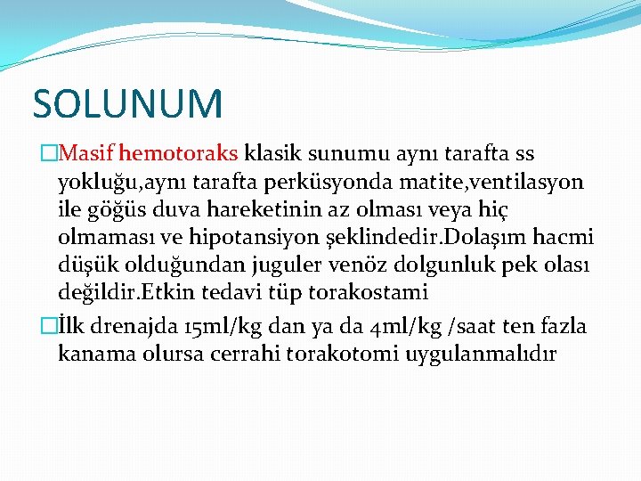 SOLUNUM �Masif hemotoraks klasik sunumu aynı tarafta ss yokluğu, aynı tarafta perküsyonda matite, ventilasyon