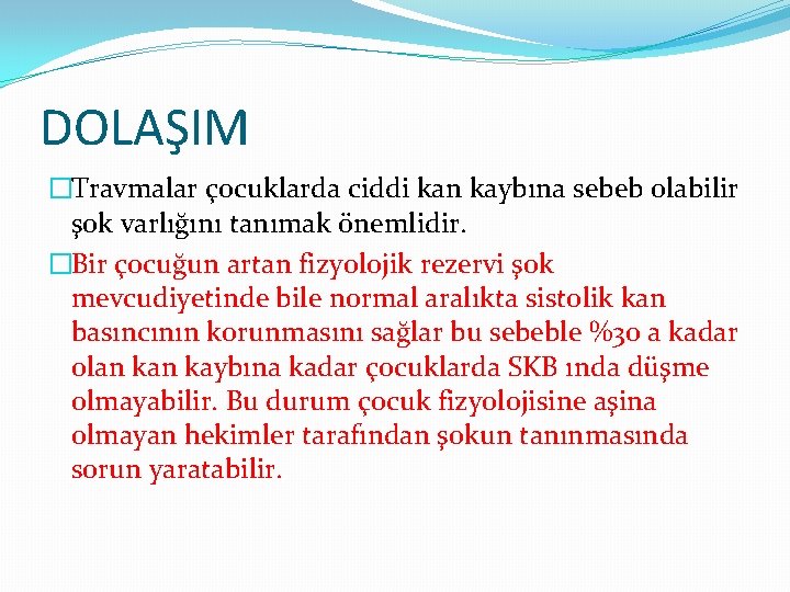 DOLAŞIM �Travmalar çocuklarda ciddi kan kaybına sebeb olabilir şok varlığını tanımak önemlidir. �Bir çocuğun