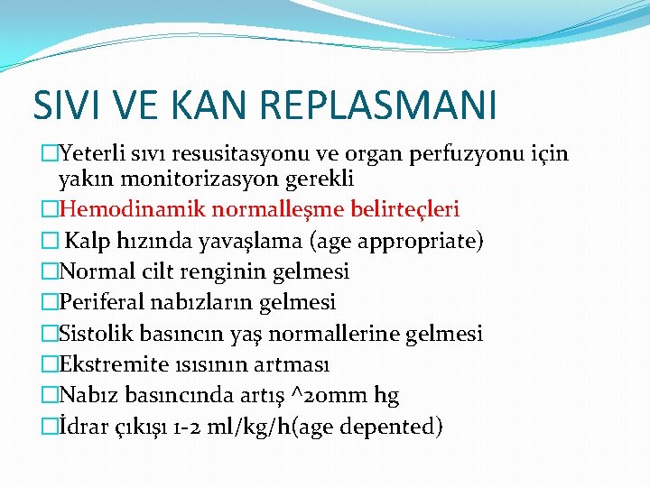 SIVI VE KAN REPLASMANI �Yeterli sıvı resusitasyonu ve organ perfuzyonu için yakın monitorizasyon gerekli