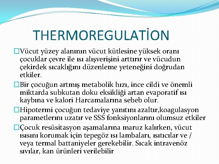 THERMOREGULATİON �Vücut yüzey alanının vücut kütlesine yüksek oranı çocuklar çevre ile ısı alışverişini arttırır