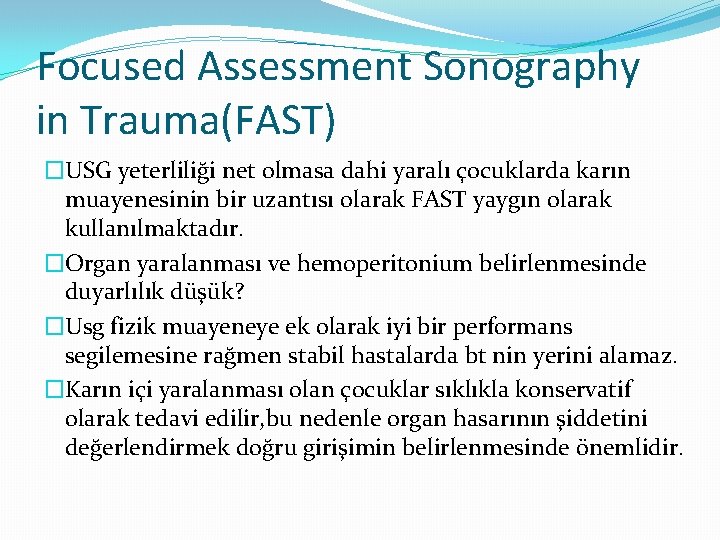 Focused Assessment Sonography in Trauma(FAST) �USG yeterliliği net olmasa dahi yaralı çocuklarda karın muayenesinin