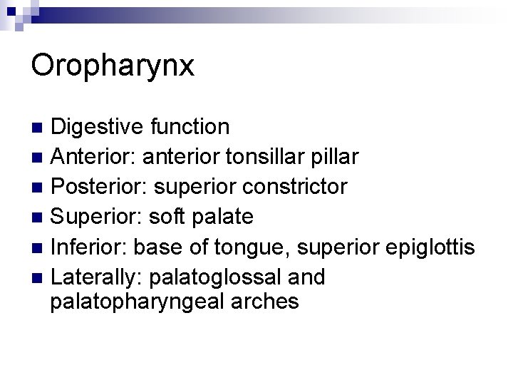 Oropharynx Digestive function n Anterior: anterior tonsillar pillar n Posterior: superior constrictor n Superior: