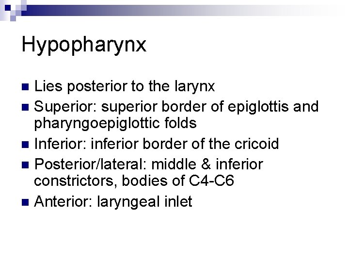 Hypopharynx Lies posterior to the larynx n Superior: superior border of epiglottis and pharyngoepiglottic