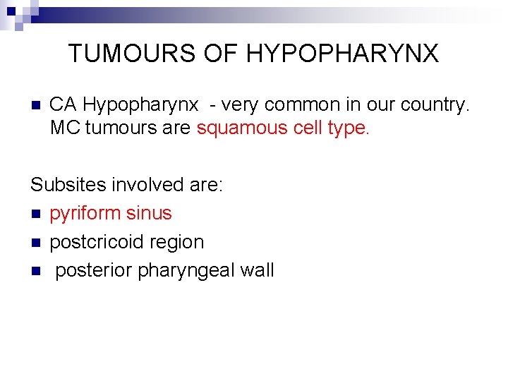 TUMOURS OF HYPOPHARYNX n CA Hypopharynx - very common in our country. MC tumours
