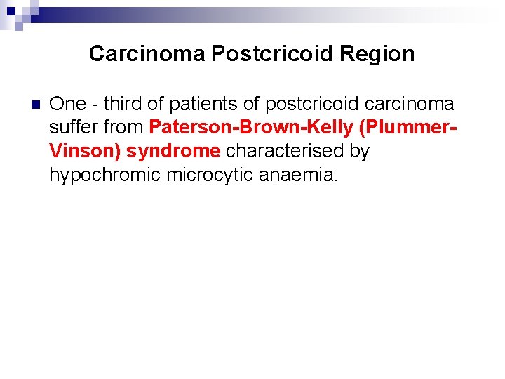 Carcinoma Postcricoid Region n One - third of patients of postcricoid carcinoma suffer from