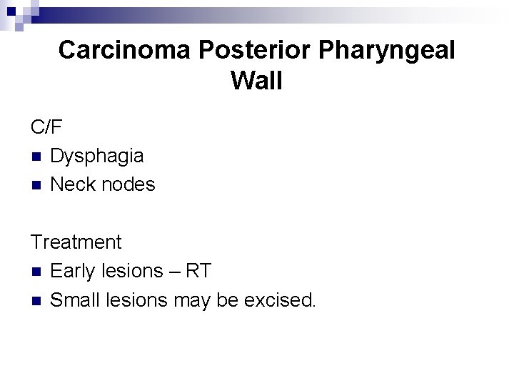 Carcinoma Posterior Pharyngeal Wall C/F n Dysphagia n Neck nodes Treatment n Early lesions