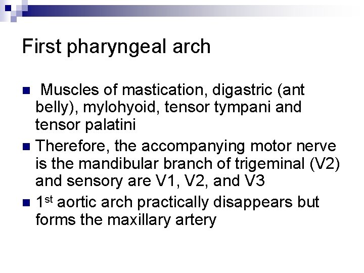 First pharyngeal arch Muscles of mastication, digastric (ant belly), mylohyoid, tensor tympani and tensor
