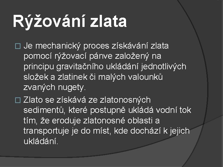 Rýžování zlata Je mechanický proces získávání zlata pomocí rýžovací pánve založený na principu gravitačního