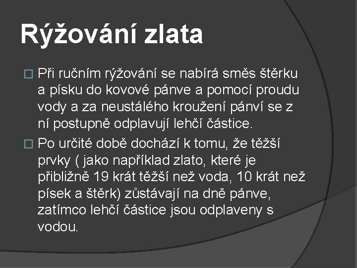 Rýžování zlata Při ručním rýžování se nabírá směs štěrku a písku do kovové pánve