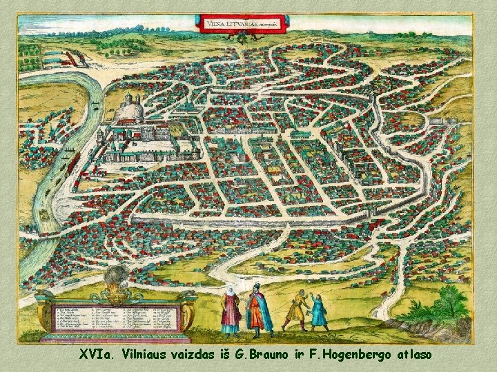 XVIa. Vilniaus vaizdas iš G. Brauno ir F. Hogenbergo atlaso 