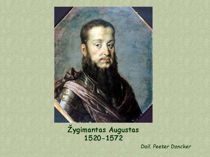 Žygimantas Augustas 1520 -1572 Dail. Peeter Dancker 