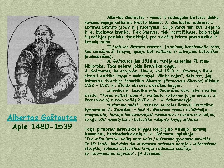 Albertas Goštautas Apie 1480 -1539 Albertas Goštautas – vienas iš nedaugelio Lietuvos didikų, kuriems