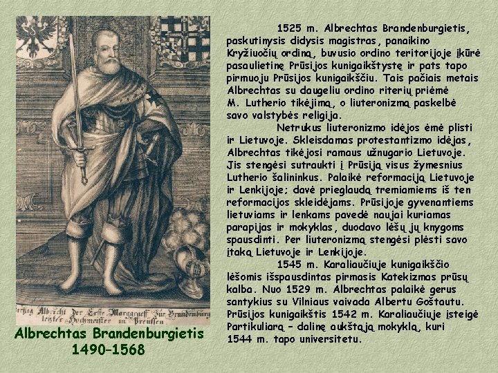 Albrechtas Brandenburgietis 1490– 1568 1525 m. Albrechtas Brandenburgietis, paskutinysis didysis magistras, panaikino Kryžiuočių ordiną,