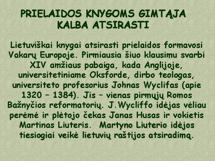 PRIELAIDOS KNYGOMS GIMTĄJA KALBA ATSIRASTI Lietuviškai knygai atsirasti prielaidos formavosi Vakarų Europoje. Pirmiausia šiuo