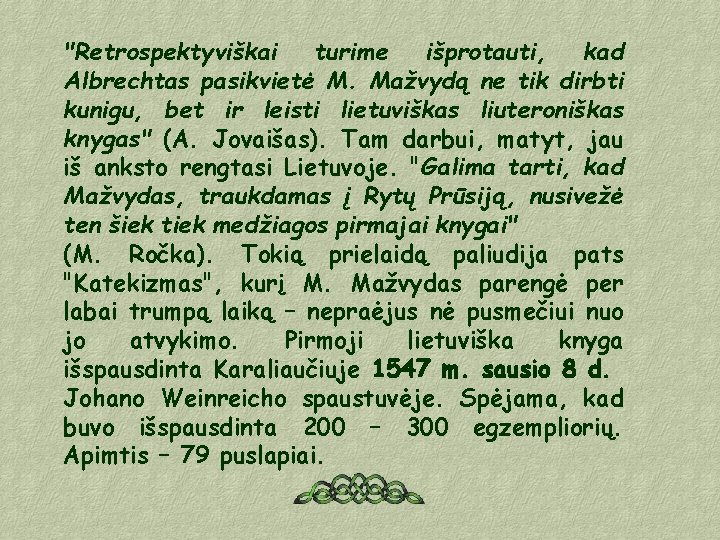 "Retrospektyviškai turime išprotauti, kad Albrechtas pasikvietė M. Mažvydą ne tik dirbti kunigu, bet ir