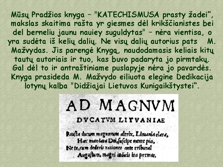 Mūsų Pradžios knyga – "KATECHISMUSA prasty žadei”, makslas skaitima rašta yr giesmes dėl krikščianistes