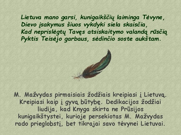 Lietuva mano garsi, kunigaikščių laiminga Tėvyne, Dievo įsakymus šiuos vykdyki siela skaisčia, Kad neprislėgtų