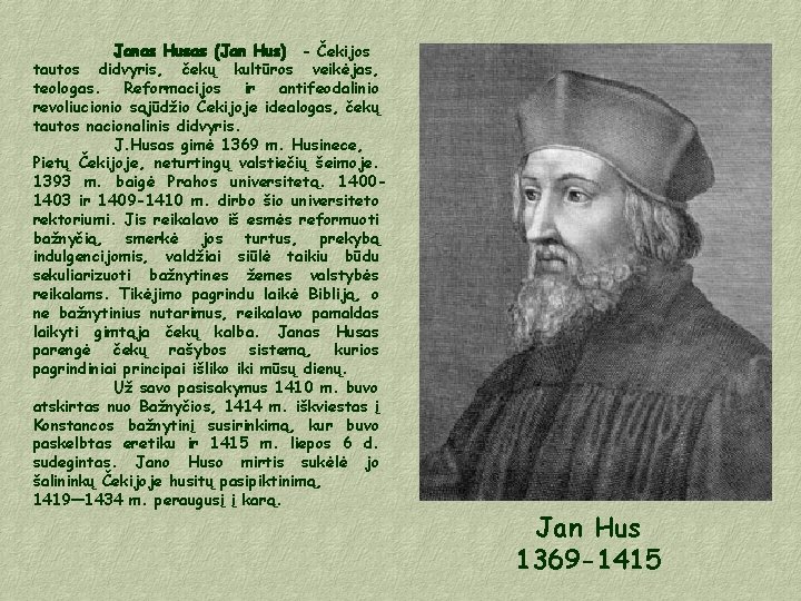 Janas Husas (Jan Hus) - Čekijos tautos didvyris, čekų kultūros veikėjas, teologas. Reformacijos ir