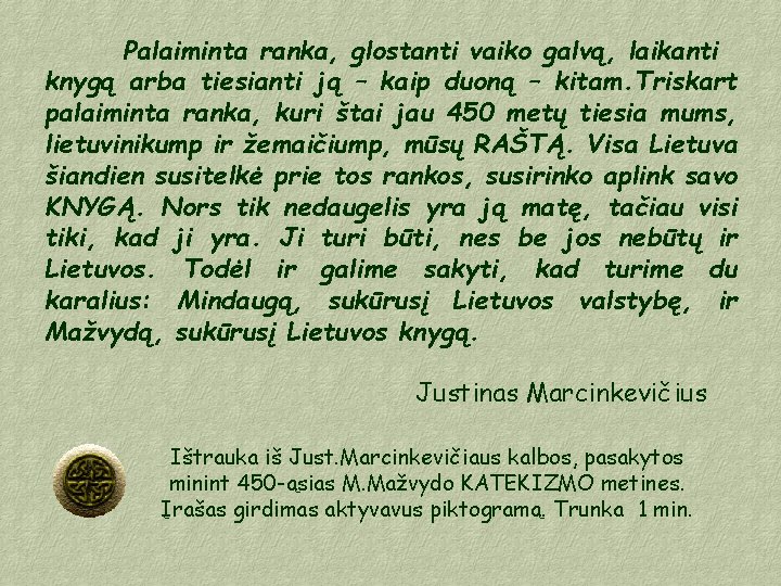 Palaiminta ranka, glostanti vaiko galvą, laikanti knygą arba tiesianti ją – kaip duoną –