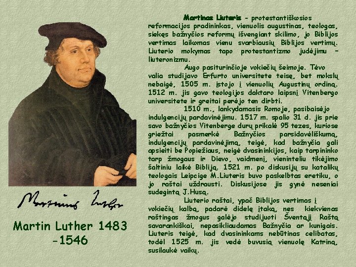 Martin Luther 1483 -1546 Martinas Liuteris - protestantiškosios reformacijos pradininkas, vienuolis augustinas, teologas, siekęs