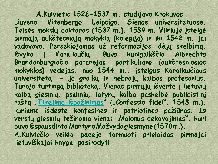 A. Kulvietis 1528 -1537 m. studijavo Krokuvos, Liuveno, Vitenbergo, Leipcigo, Sienos universitetuose. Teisės mokslų