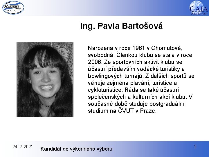 Ing. Pavla Bartošová Narozena v roce 1981 v Chomutově, svobodná. Členkou klubu se stala