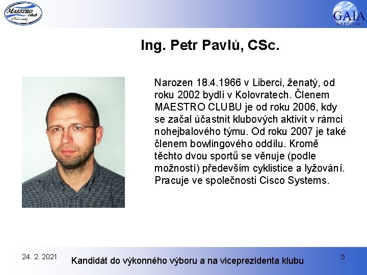 Ing. Petr Pavlů, CSc. Narozen 18. 4. 1966 v Liberci, ženatý, od roku 2002