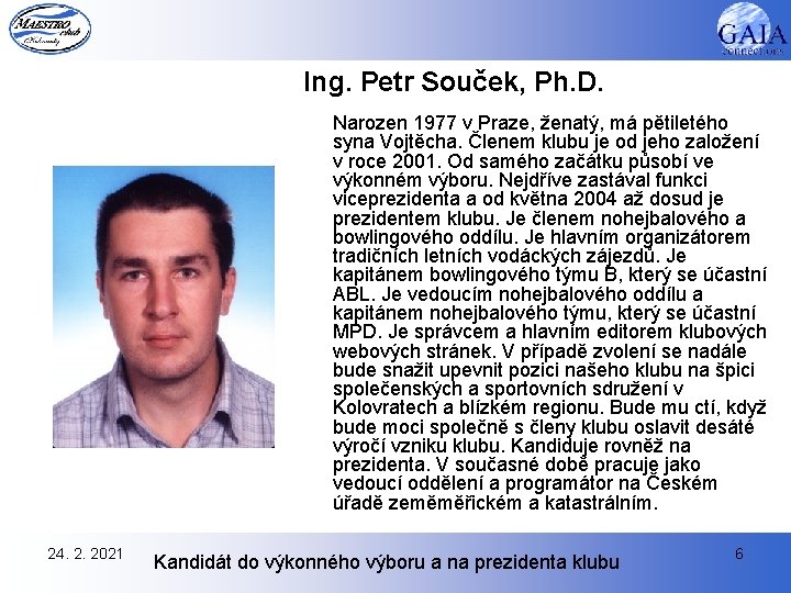 Ing. Petr Souček, Ph. D. Narozen 1977 v Praze, ženatý, má pětiletého syna Vojtěcha.