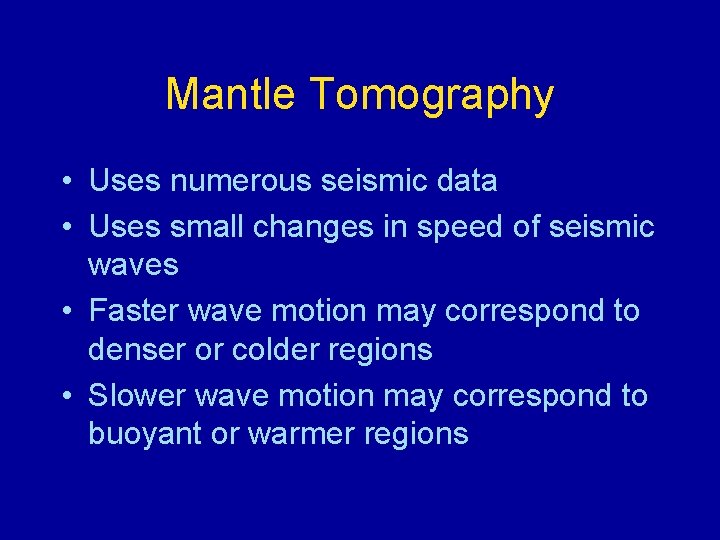 Mantle Tomography • Uses numerous seismic data • Uses small changes in speed of