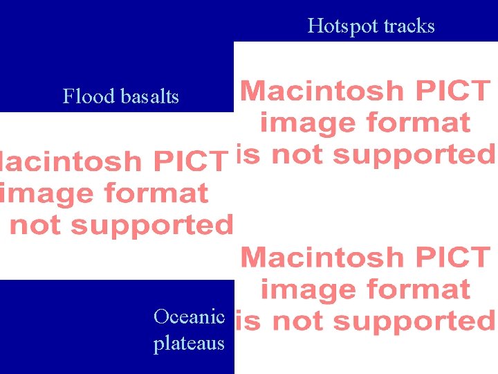 Hotspot tracks Flood basalts Oceanic plateaus 