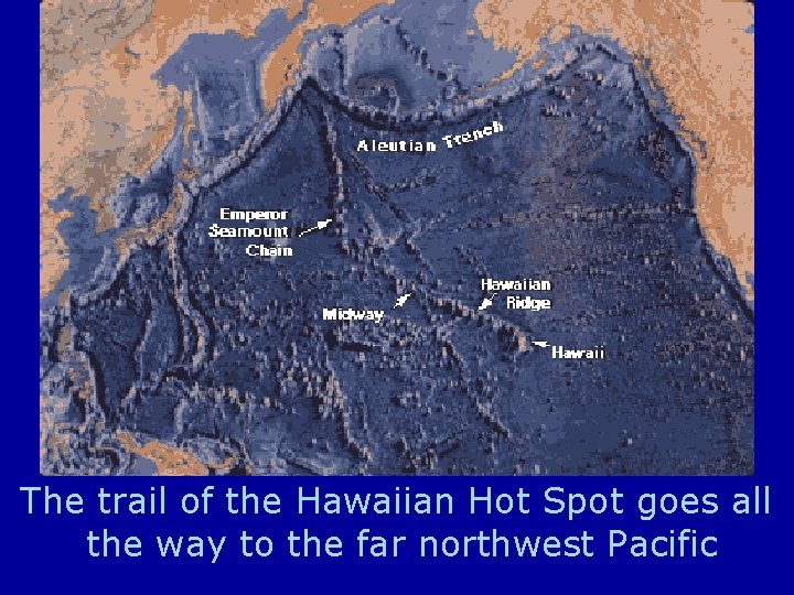 The trail of the Hawaiian Hot Spot goes all the way to the far