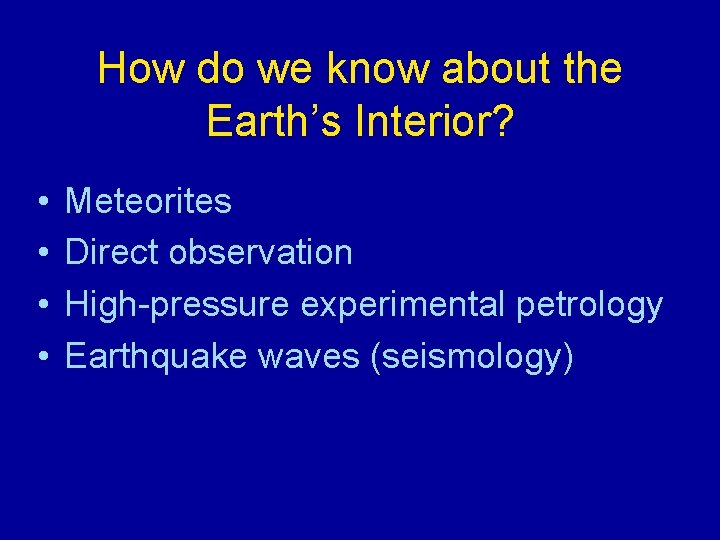 How do we know about the Earth’s Interior? • • Meteorites Direct observation High-pressure