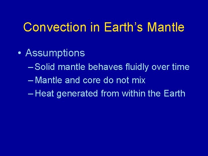 Convection in Earth’s Mantle • Assumptions – Solid mantle behaves fluidly over time –