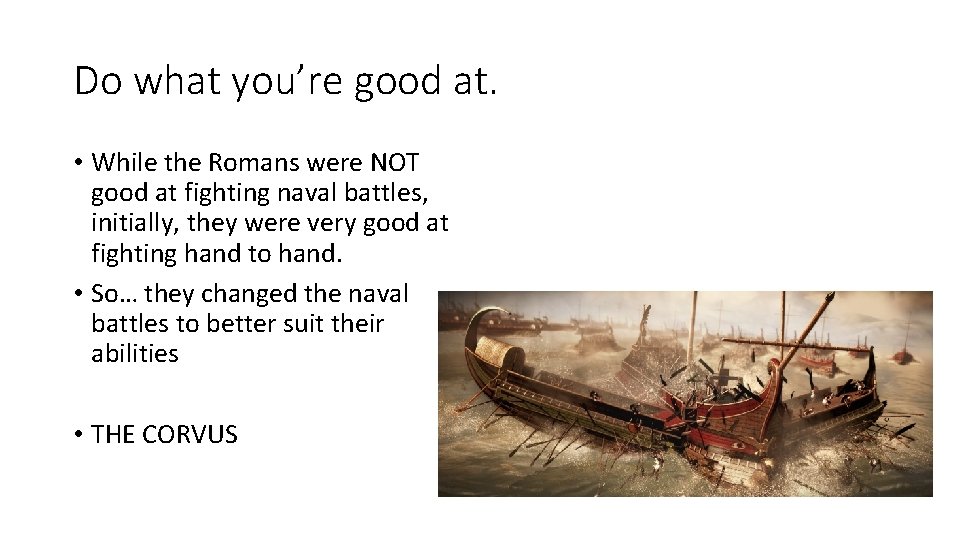 Do what you’re good at. • While the Romans were NOT good at fighting