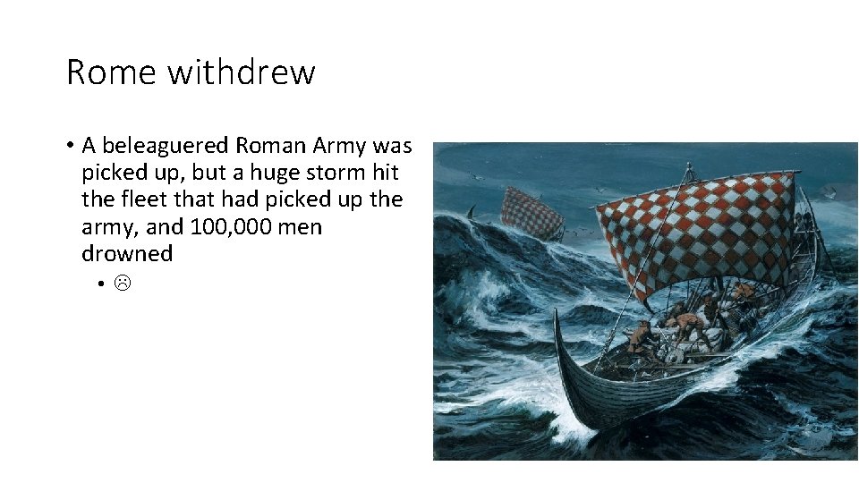Rome withdrew • A beleaguered Roman Army was picked up, but a huge storm