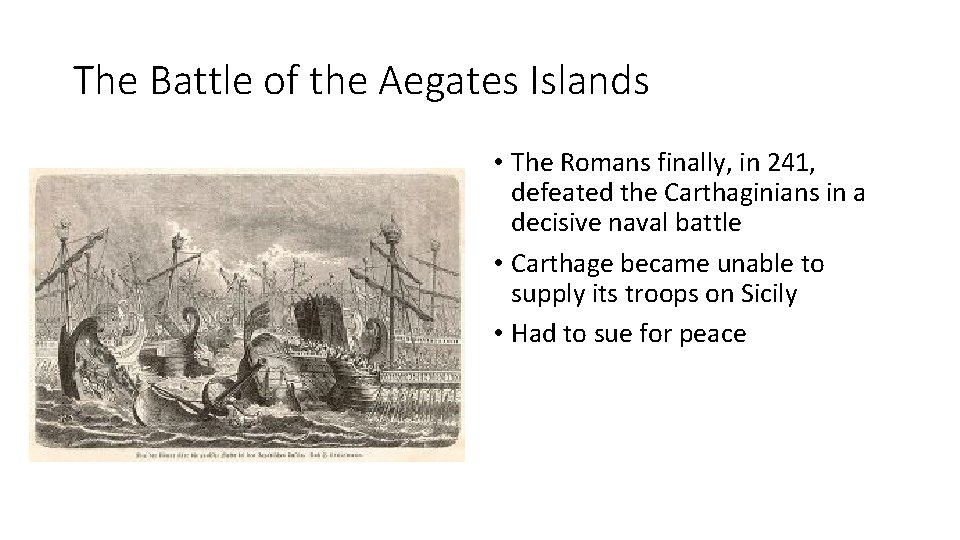 The Battle of the Aegates Islands • The Romans finally, in 241, defeated the