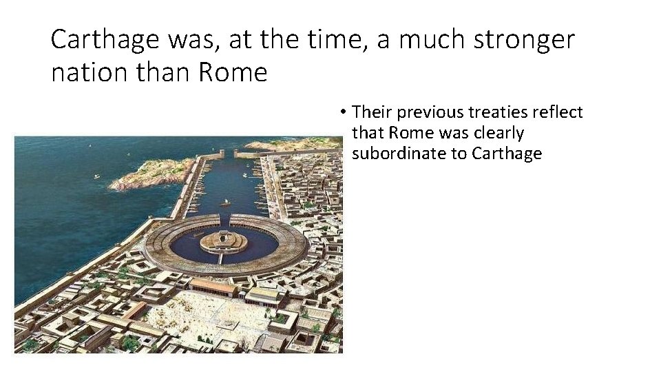 Carthage was, at the time, a much stronger nation than Rome • Their previous