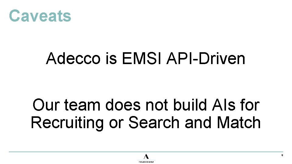 Caveats Adecco is EMSI API-Driven Our team does not build AIs for Recruiting or
