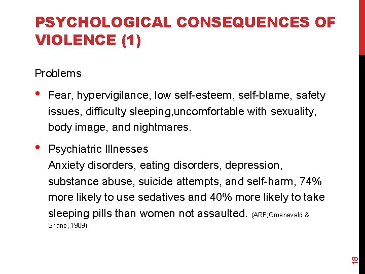 PSYCHOLOGICAL CONSEQUENCES OF VIOLENCE (1) Problems • Fear, hypervigilance, low self-esteem, self-blame, safety issues,