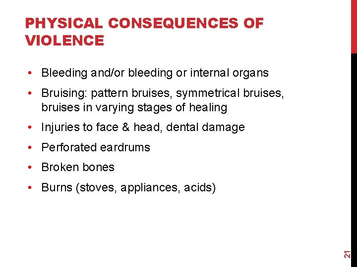 PHYSICAL CONSEQUENCES OF VIOLENCE • Bleeding and/or bleeding or internal organs • Bruising: pattern